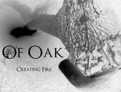 Of Oak : Creating Fire